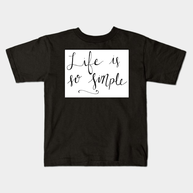 Life is so Simple Kids T-Shirt by nicolecella98